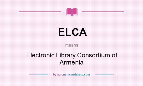 What does ELCA mean? It stands for Electronic Library Consortium of Armenia