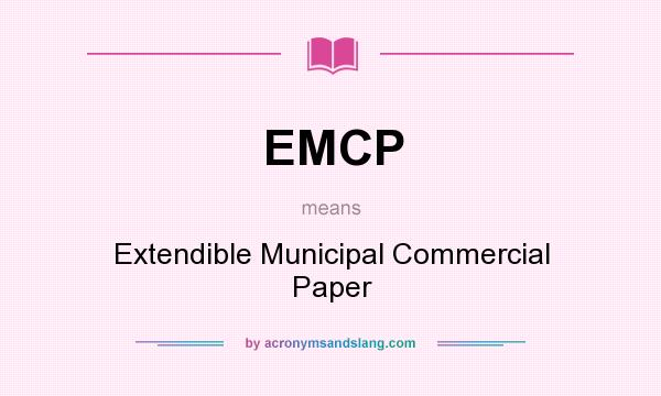 What does EMCP mean? It stands for Extendible Municipal Commercial Paper