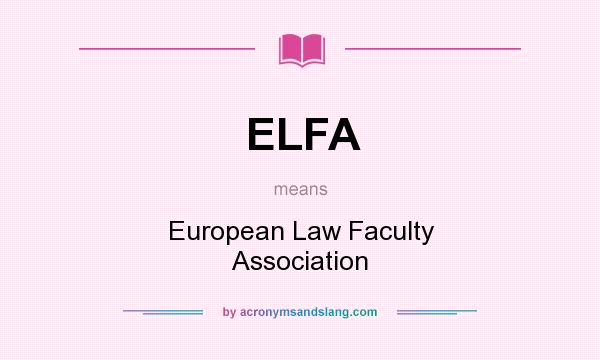 What does ELFA mean? It stands for European Law Faculty Association