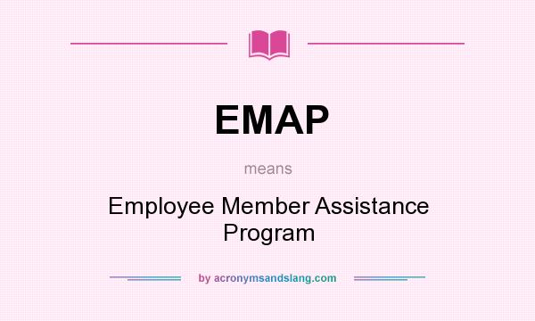 What does EMAP mean? It stands for Employee Member Assistance Program