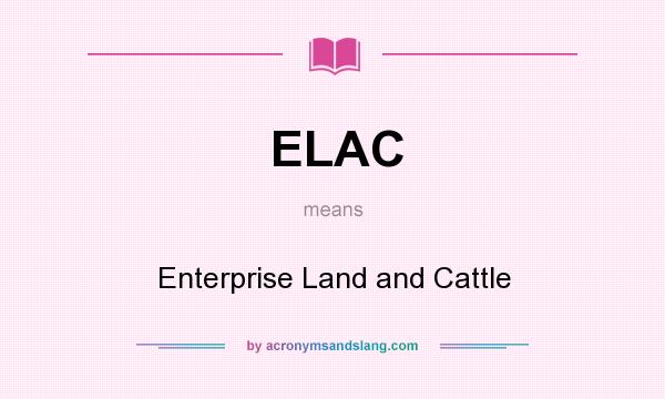 What does ELAC mean? It stands for Enterprise Land and Cattle