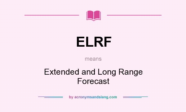 What does ELRF mean? It stands for Extended and Long Range Forecast