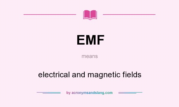 What does EMF mean? It stands for electrical and magnetic fields