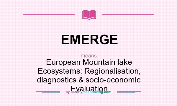 What does EMERGE mean? It stands for European Mountain lake Ecosystems: Regionalisation, diagnostics & socio-economic Evaluation