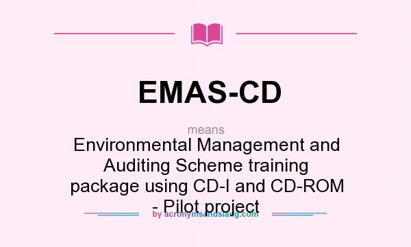 What does EMAS-CD mean? It stands for Environmental Management and Auditing Scheme training package using CD-I and CD-ROM - Pilot project