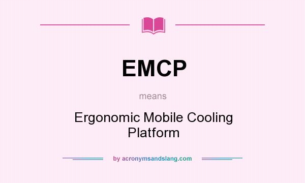 What does EMCP mean? It stands for Ergonomic Mobile Cooling Platform