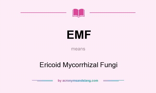 What does EMF mean? It stands for Ericoid Mycorrhizal Fungi