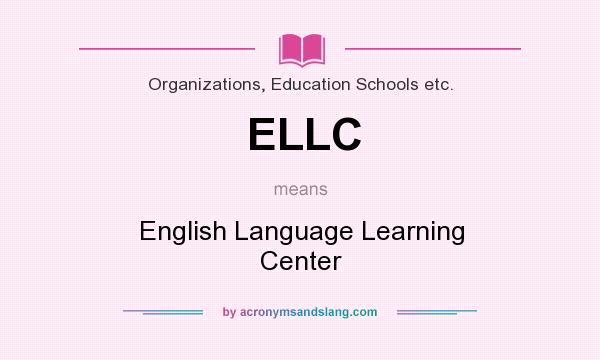 What does ELLC mean? It stands for English Language Learning Center