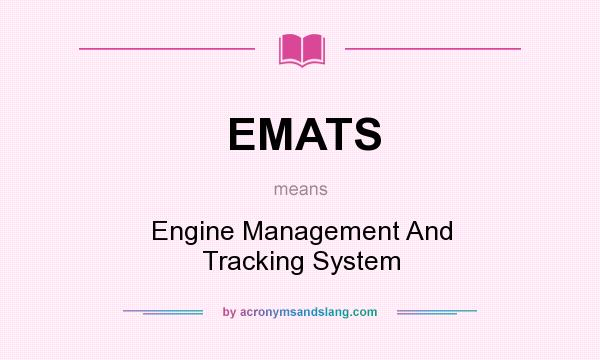 What does EMATS mean? It stands for Engine Management And Tracking System