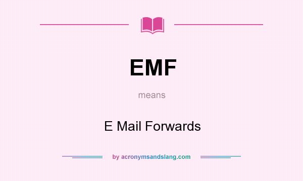 What does EMF mean? It stands for E Mail Forwards