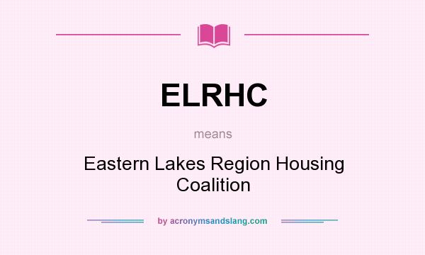 What does ELRHC mean? It stands for Eastern Lakes Region Housing Coalition