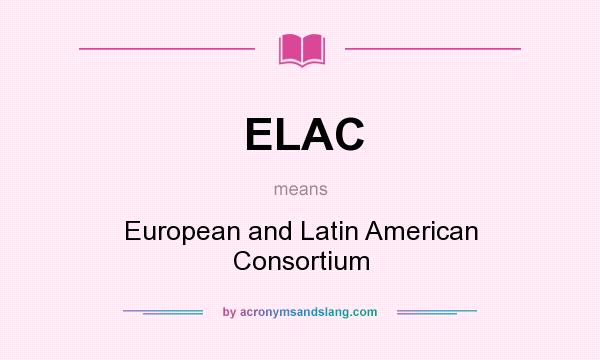 What does ELAC mean? It stands for European and Latin American Consortium