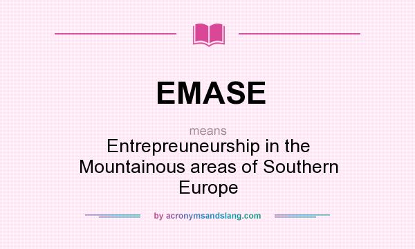 What does EMASE mean? It stands for Entrepreuneurship in the Mountainous areas of Southern Europe