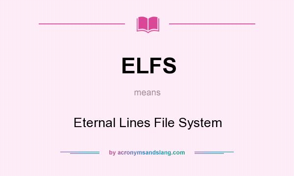 What does ELFS mean? It stands for Eternal Lines File System