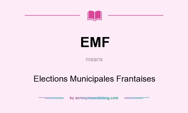 What does EMF mean? It stands for Elections Municipales Frantaises
