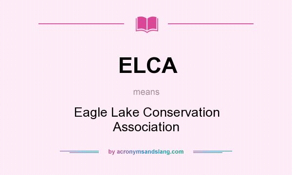 What does ELCA mean? It stands for Eagle Lake Conservation Association