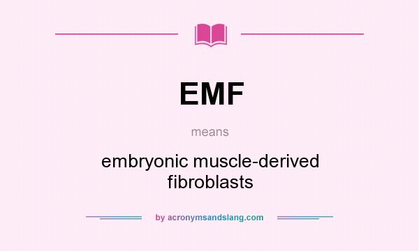 What does EMF mean? It stands for embryonic muscle-derived fibroblasts