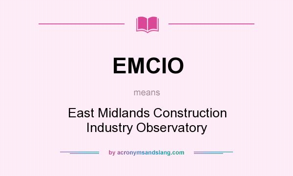 What does EMCIO mean? It stands for East Midlands Construction Industry Observatory