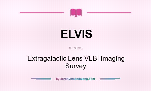 What does ELVIS mean? It stands for Extragalactic Lens VLBI Imaging Survey
