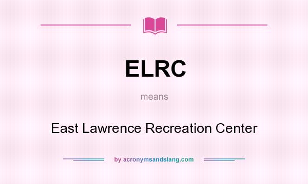 What does ELRC mean? It stands for East Lawrence Recreation Center