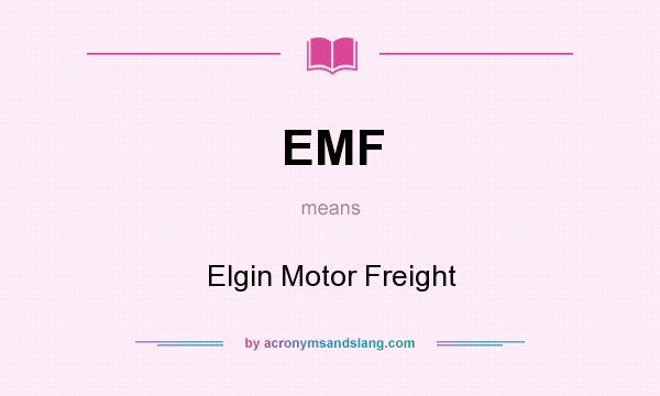 What does EMF mean? It stands for Elgin Motor Freight