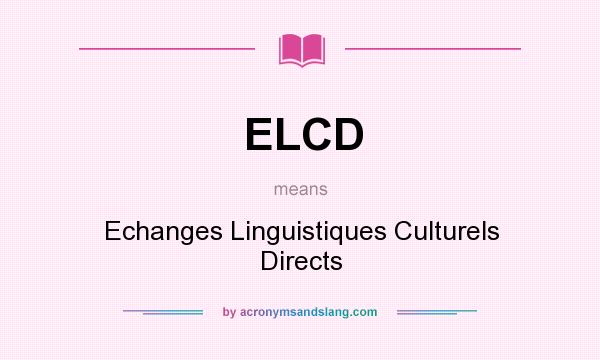 What does ELCD mean? It stands for Echanges Linguistiques Culturels Directs