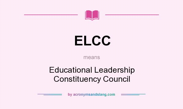 What does ELCC mean? It stands for Educational Leadership Constituency Council