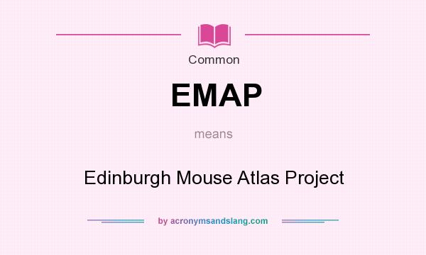 What does EMAP mean? It stands for Edinburgh Mouse Atlas Project