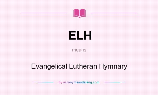 What does ELH mean? It stands for Evangelical Lutheran Hymnary