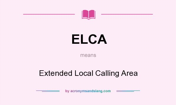 What does ELCA mean? It stands for Extended Local Calling Area