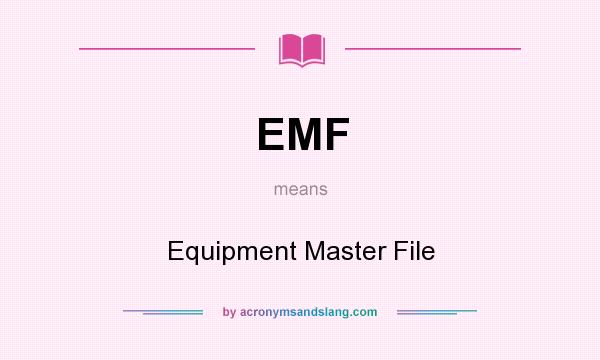 What does EMF mean? It stands for Equipment Master File