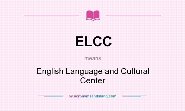 What does ELCC mean? It stands for English Language and Cultural Center
