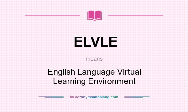 What does ELVLE mean? It stands for English Language Virtual Learning Environment