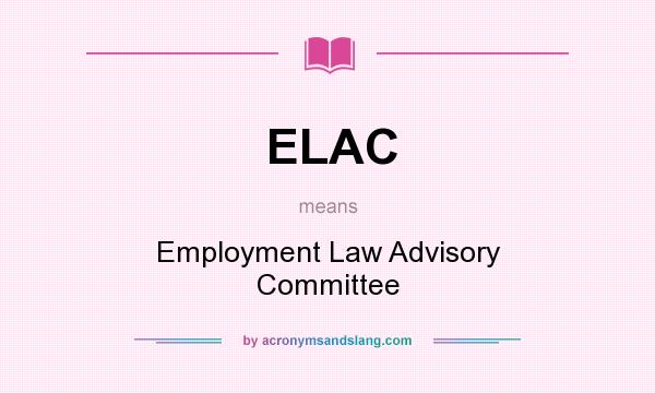 What does ELAC mean? It stands for Employment Law Advisory Committee