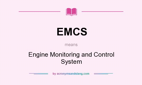 What does EMCS mean? It stands for Engine Monitoring and Control System