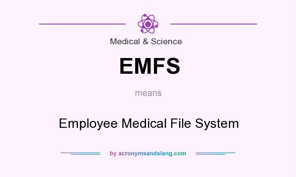 What does EMFS mean? It stands for Employee Medical File System