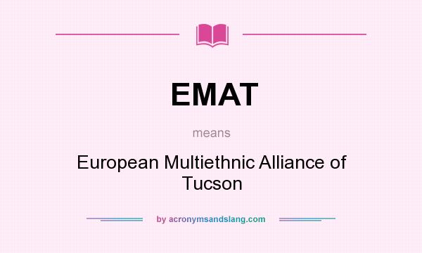 What does EMAT mean? It stands for European Multiethnic Alliance of Tucson