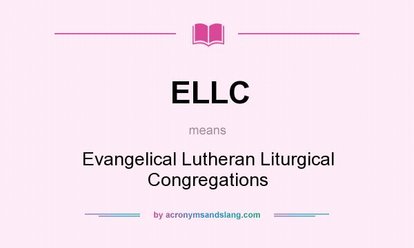 What does ELLC mean? It stands for Evangelical Lutheran Liturgical Congregations