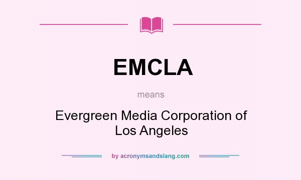 What does EMCLA mean? It stands for Evergreen Media Corporation of Los Angeles