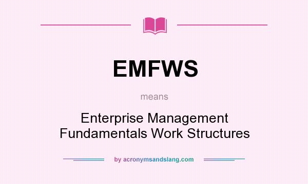 What does EMFWS mean? It stands for Enterprise Management Fundamentals Work Structures