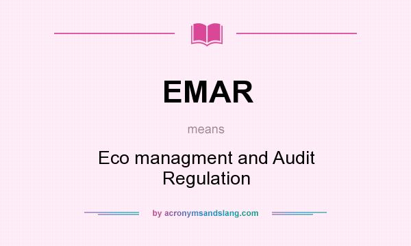 What does EMAR mean? It stands for Eco managment and Audit Regulation