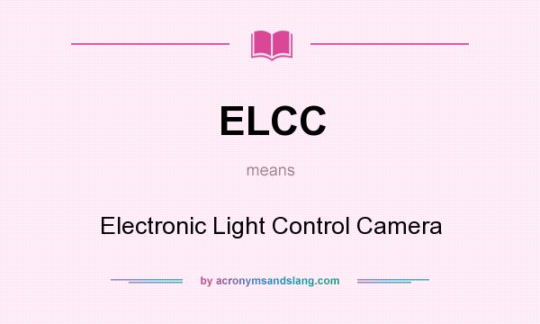 What does ELCC mean? It stands for Electronic Light Control Camera