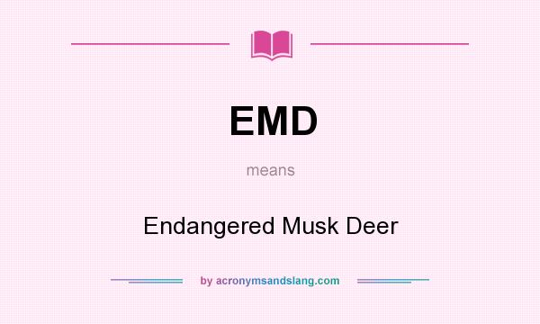 What does EMD mean? It stands for Endangered Musk Deer