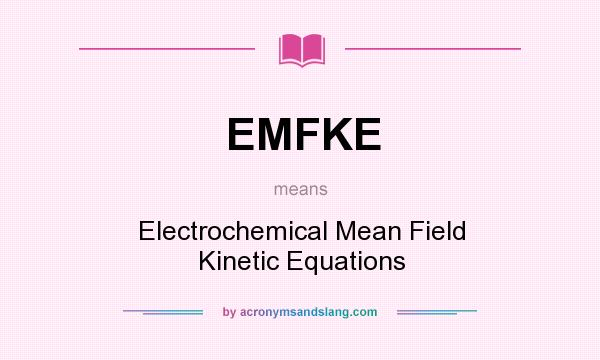 What does EMFKE mean? It stands for Electrochemical Mean Field Kinetic Equations