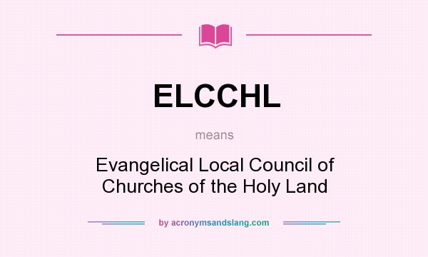 What does ELCCHL mean? It stands for Evangelical Local Council of Churches of the Holy Land