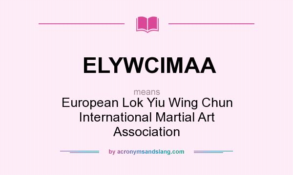 What does ELYWCIMAA mean? It stands for European Lok Yiu Wing Chun International Martial Art Association