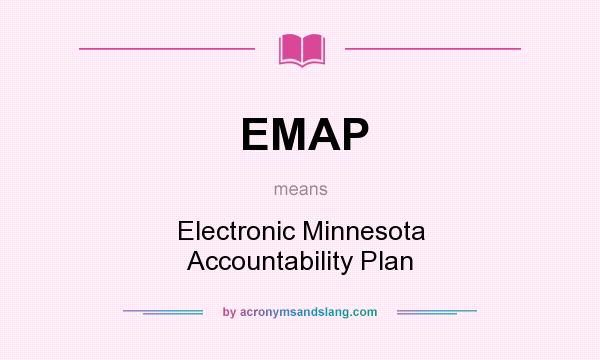 What does EMAP mean? It stands for Electronic Minnesota Accountability Plan