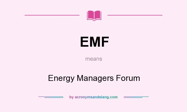 What does EMF mean? It stands for Energy Managers Forum