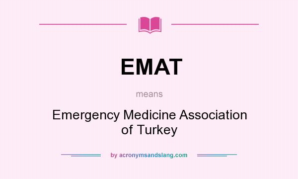 What does EMAT mean? It stands for Emergency Medicine Association of Turkey