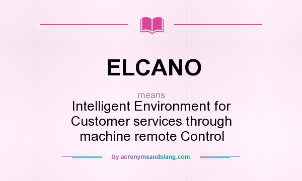 What does ELCANO mean? It stands for Intelligent Environment for Customer services through machine remote Control